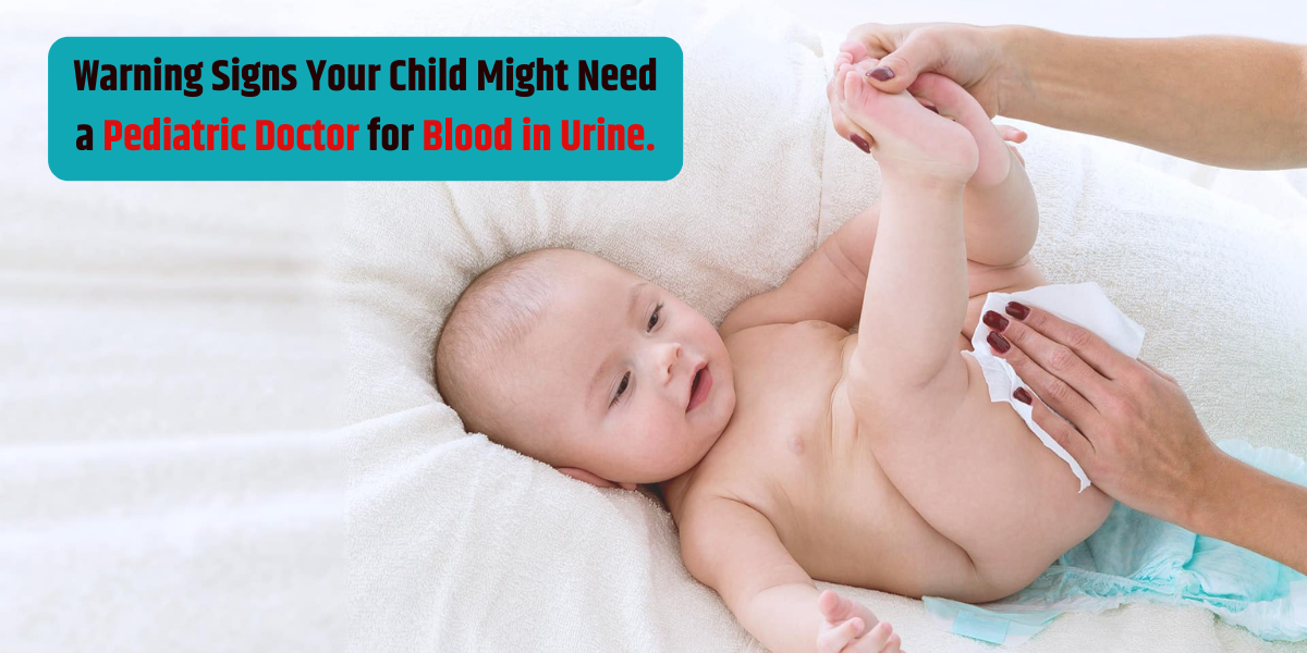 Warning Signs Your Child Might Need a Pediatric Doctor for Blood in Urine.