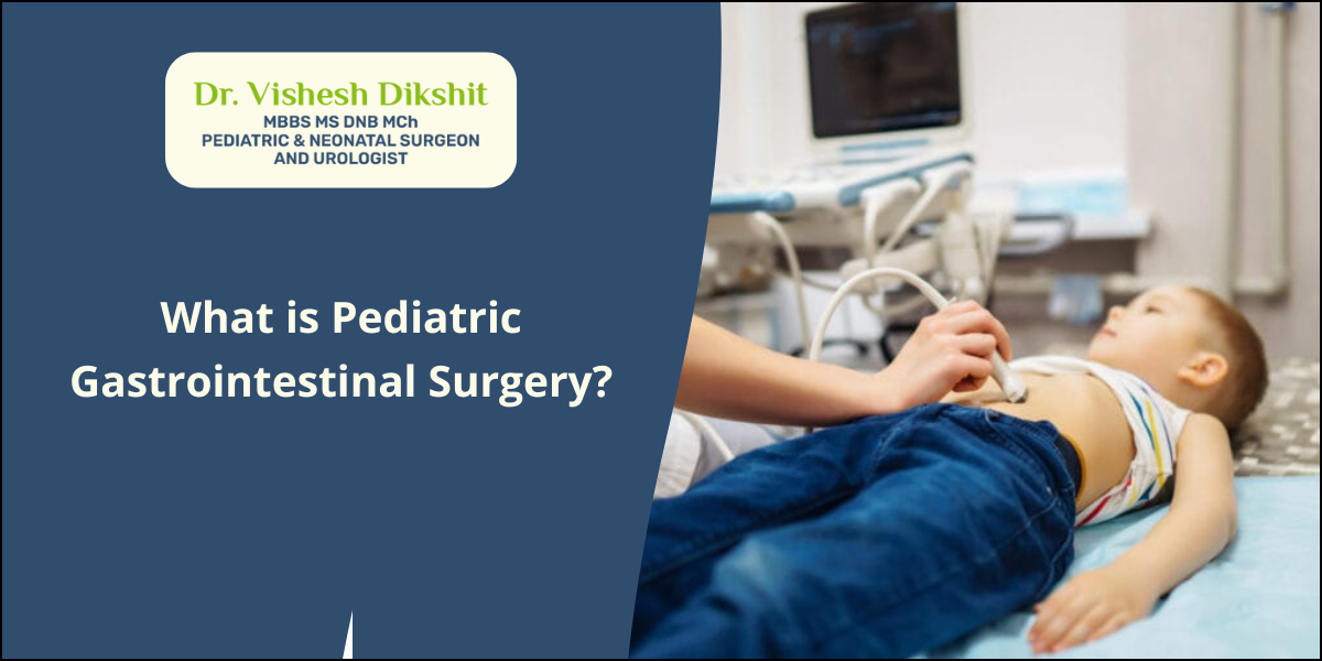 What is Pediatric Gastrointestinal Surgery? | Dr. Vishesh Dikshit Pune